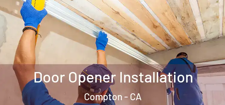  Door Opener Installation Compton - CA