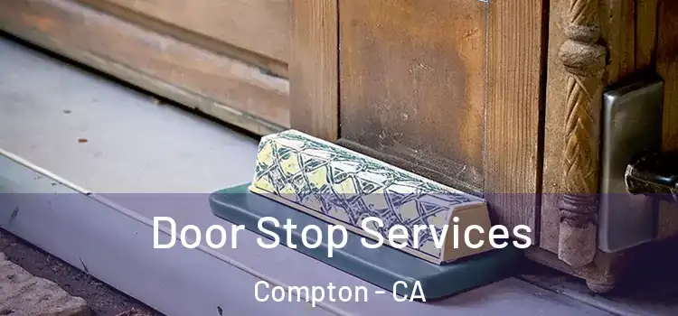  Door Stop Services Compton - CA