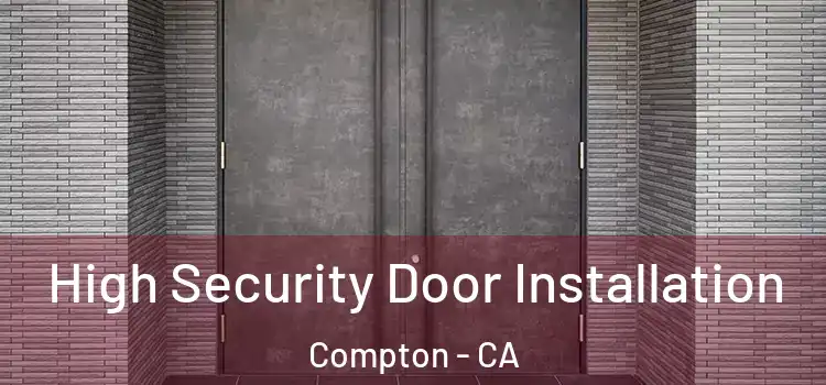  High Security Door Installation Compton - CA