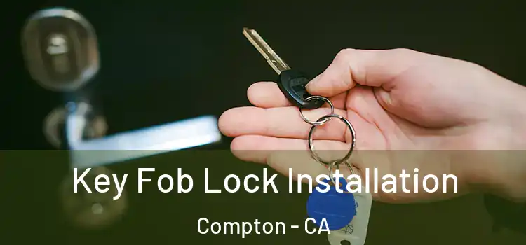  Key Fob Lock Installation Compton - CA